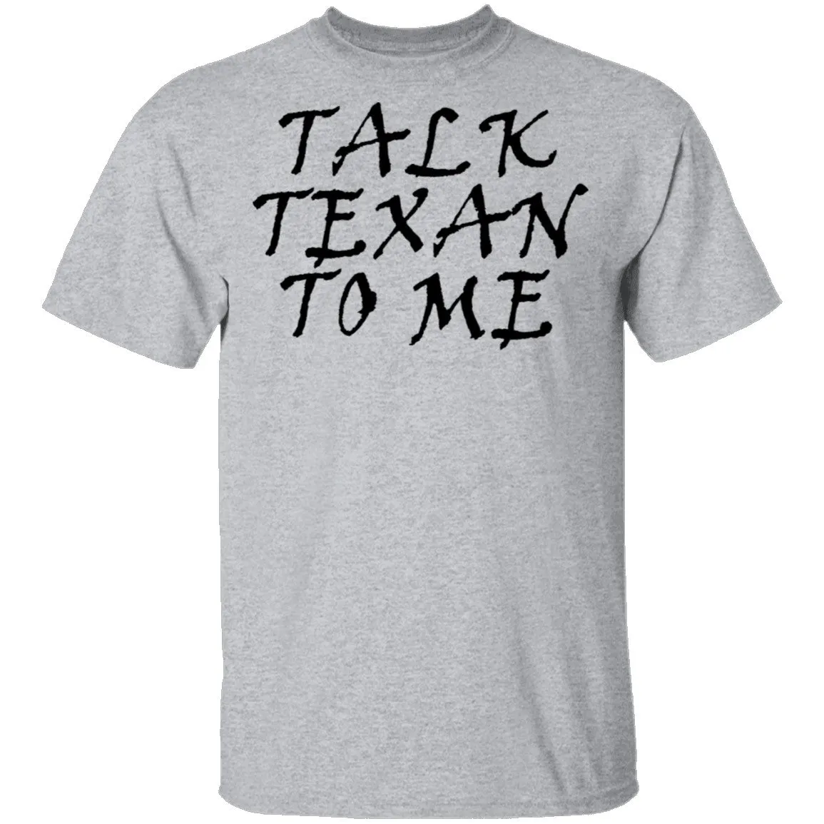 Talk Texan To Me T-Shirt