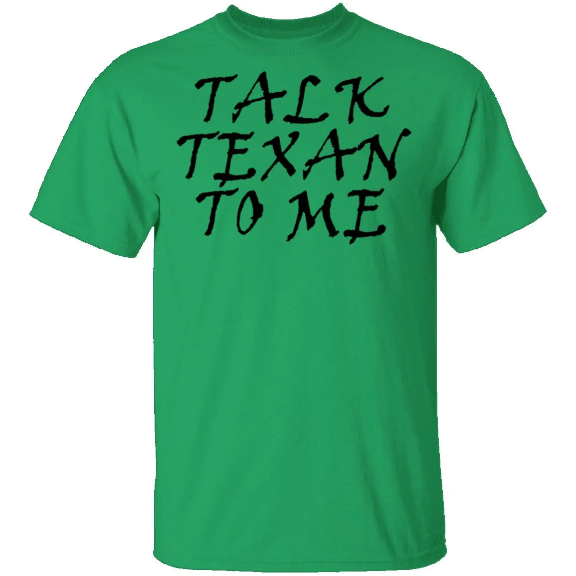 Talk Texan To Me T-Shirt