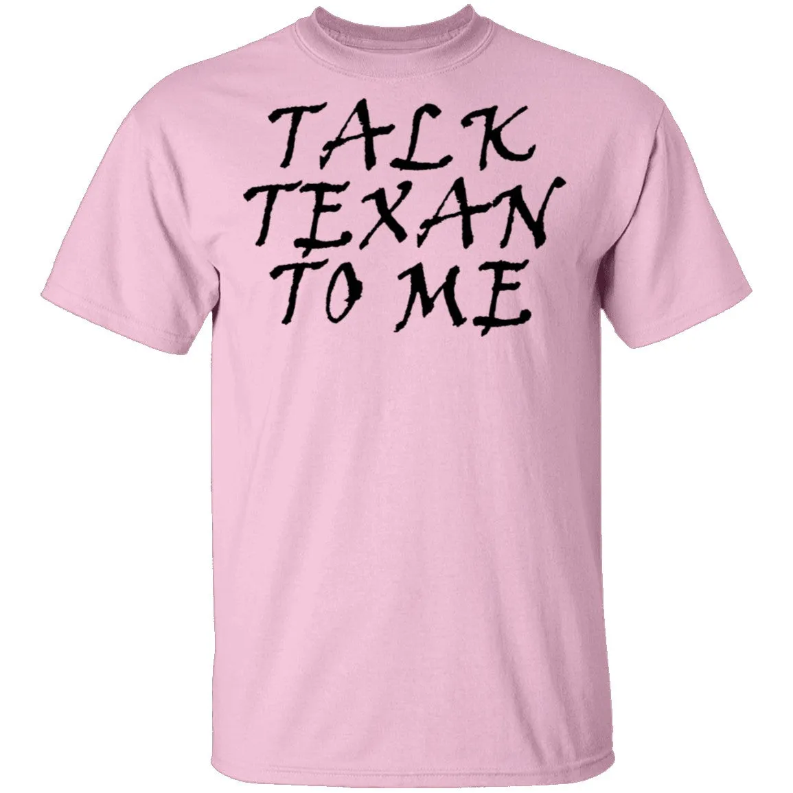 Talk Texan To Me T-Shirt