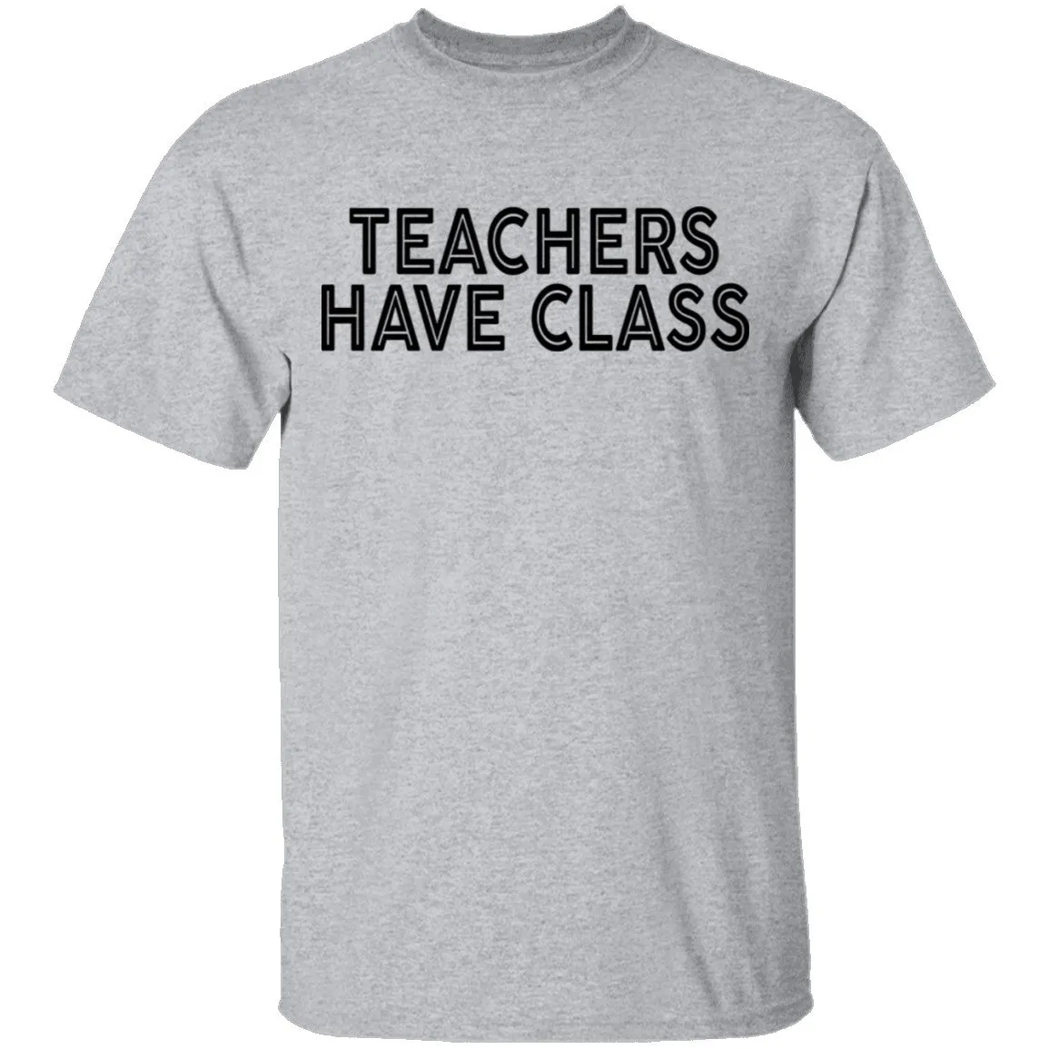 Teachers Have Class T-Shirt