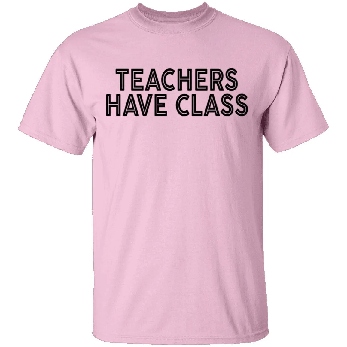 Teachers Have Class T-Shirt