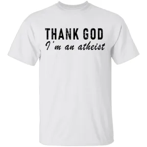 Thank God I'm An Atheist T-Shirt