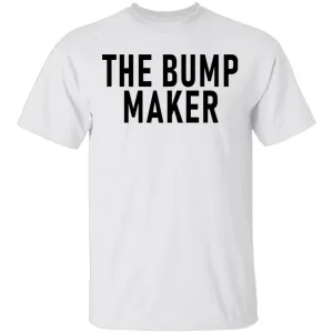 The Bump Maker T-Shirt