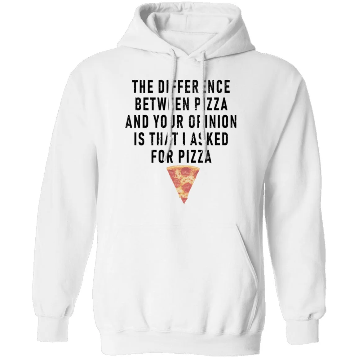 The Difference Between Pizza And Your Oppinion Is That I Asked For Pizza T-Shirt