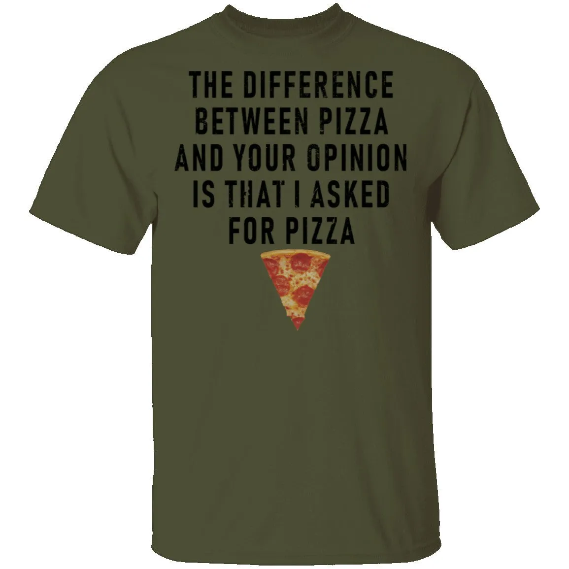 The Difference Between Pizza And Your Oppinion Is That I Asked For Pizza T-Shirt