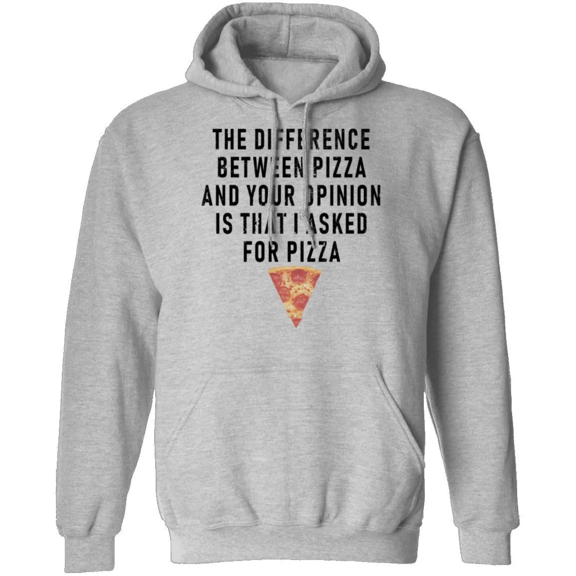The Difference Between Pizza And Your Oppinion Is That I Asked For Pizza T-Shirt