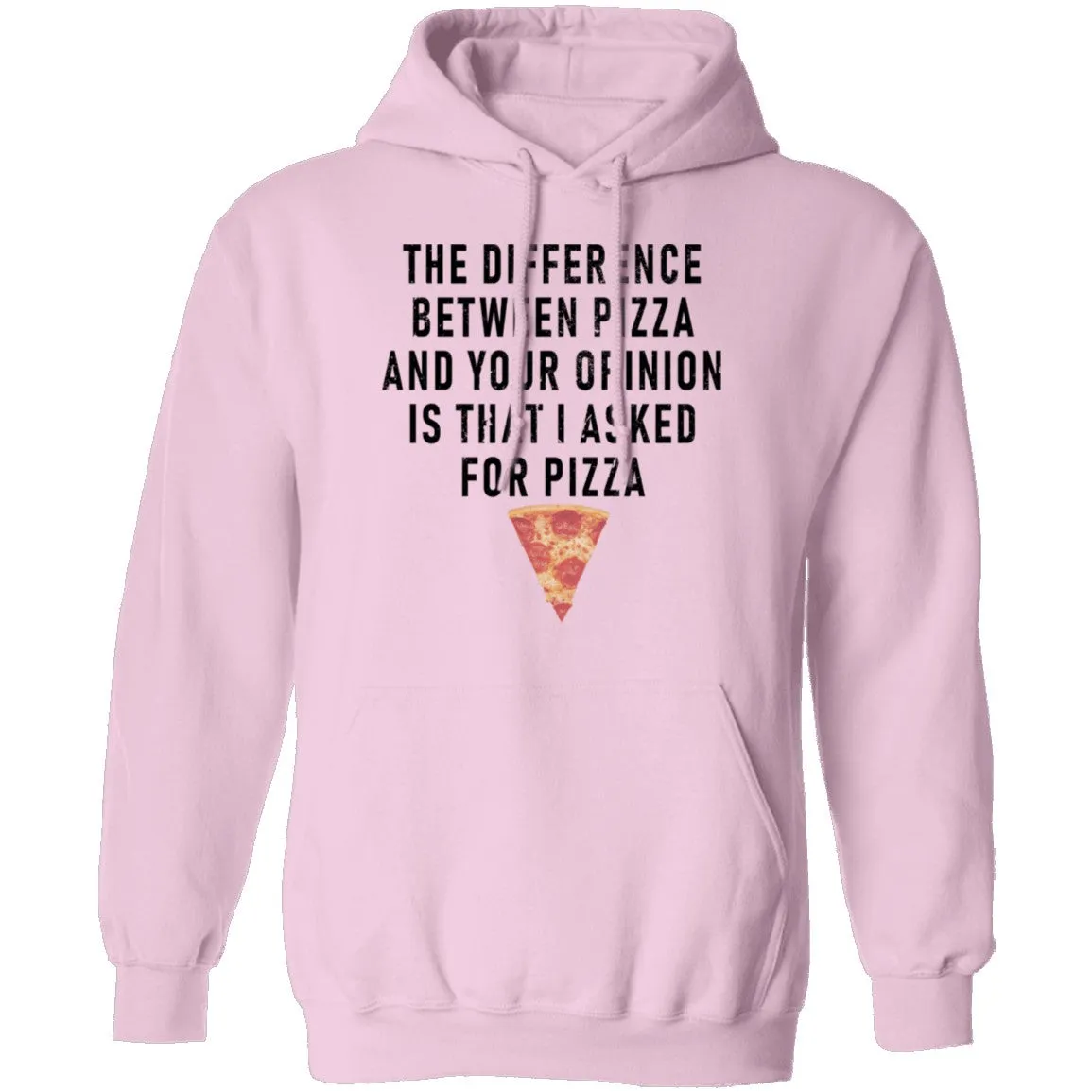 The Difference Between Pizza And Your Oppinion Is That I Asked For Pizza T-Shirt
