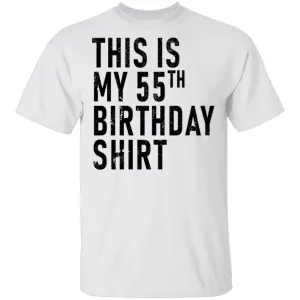 This Is My 55th Birthday Shirt T-Shirt