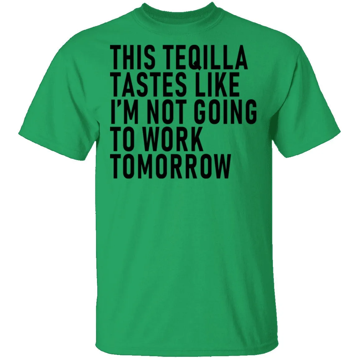 This Teqilla Tastes Like I'm Not Going To Work Tomorrow T-Shirt