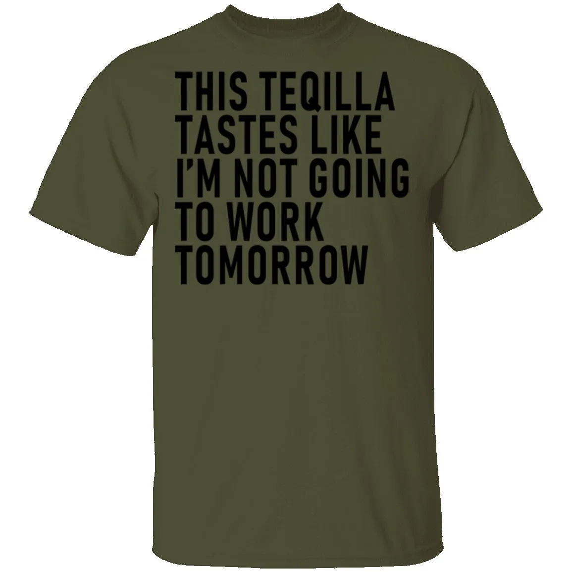 This Teqilla Tastes Like I'm Not Going To Work Tomorrow T-Shirt