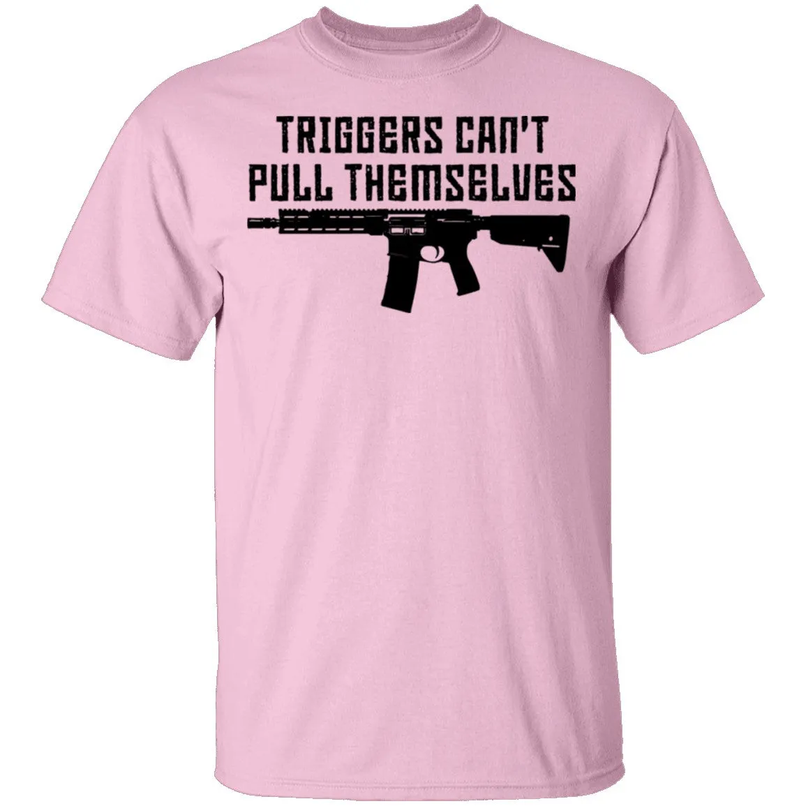 Triggers Can't Pull Themselves T-Shirt
