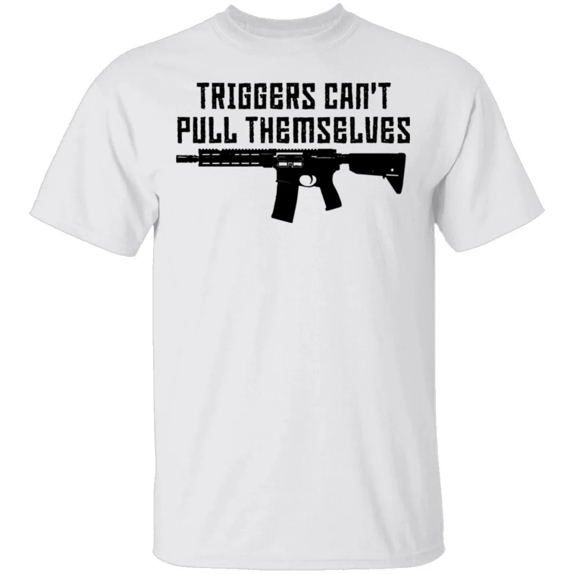 Triggers Can't Pull Themselves T-Shirt