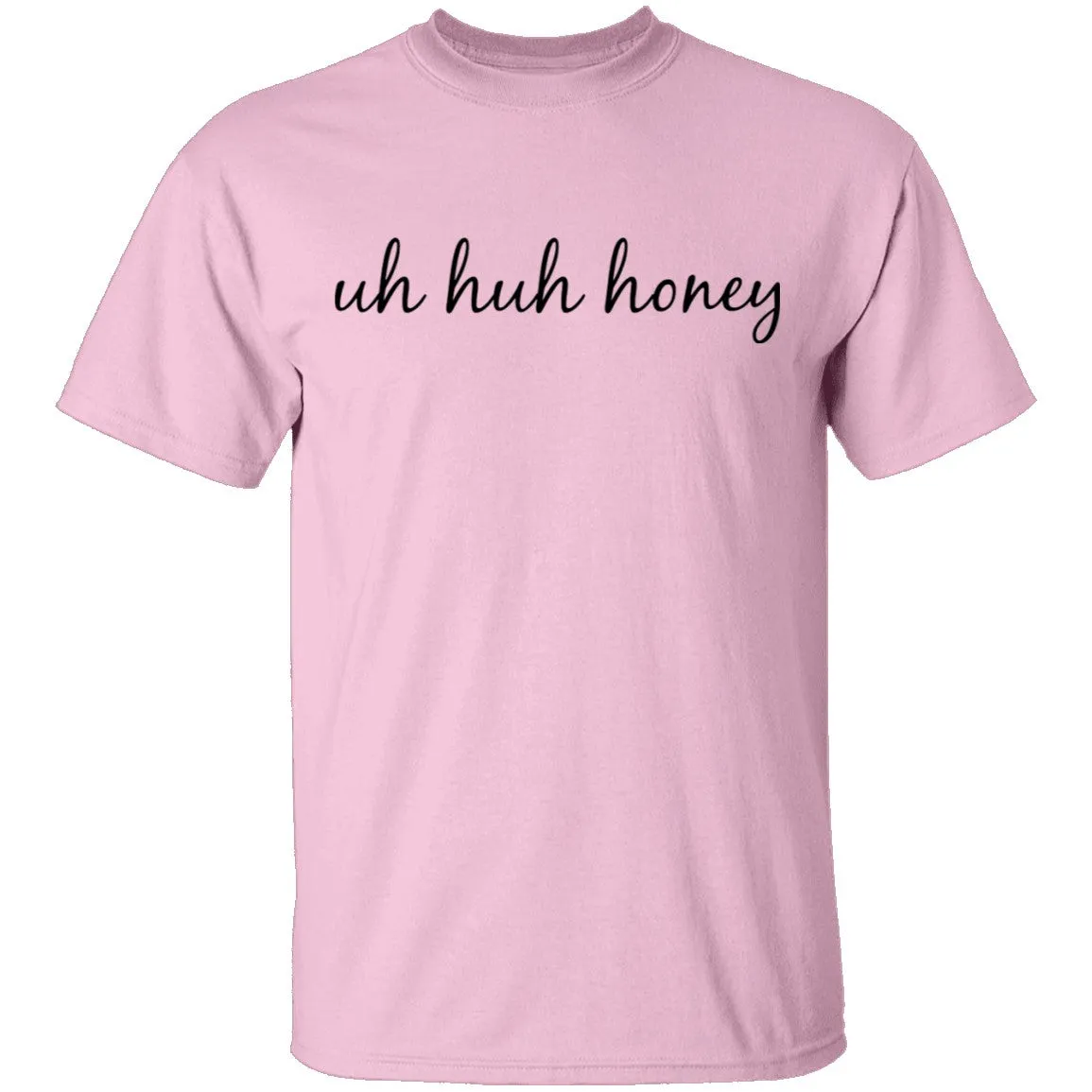 Uh Huh Honey T-Shirt