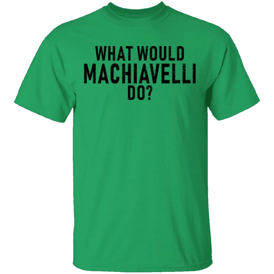 What Would Machiavelli Do T-Shirt