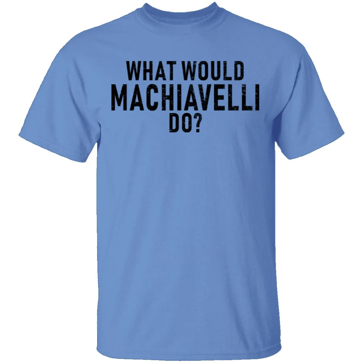 What Would Machiavelli Do T-Shirt
