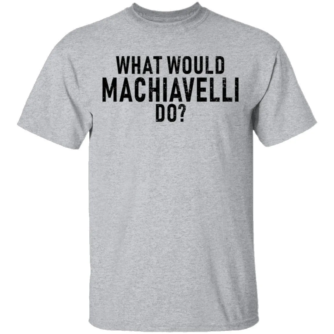 What Would Machiavelli Do T-Shirt