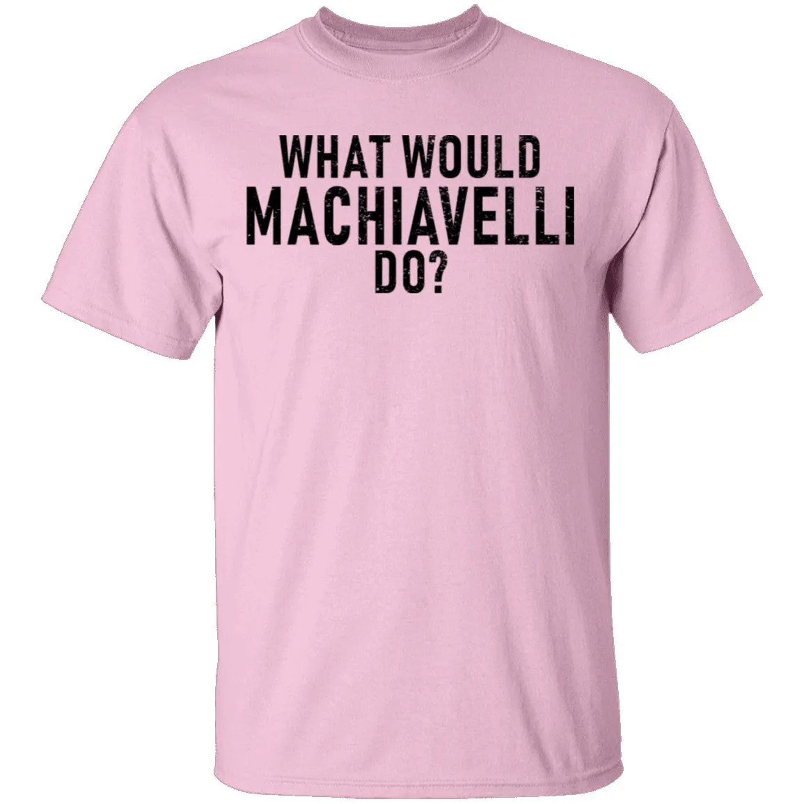 What Would Machiavelli Do T-Shirt