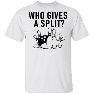 Who Gives A Split Bowling T-Shirt