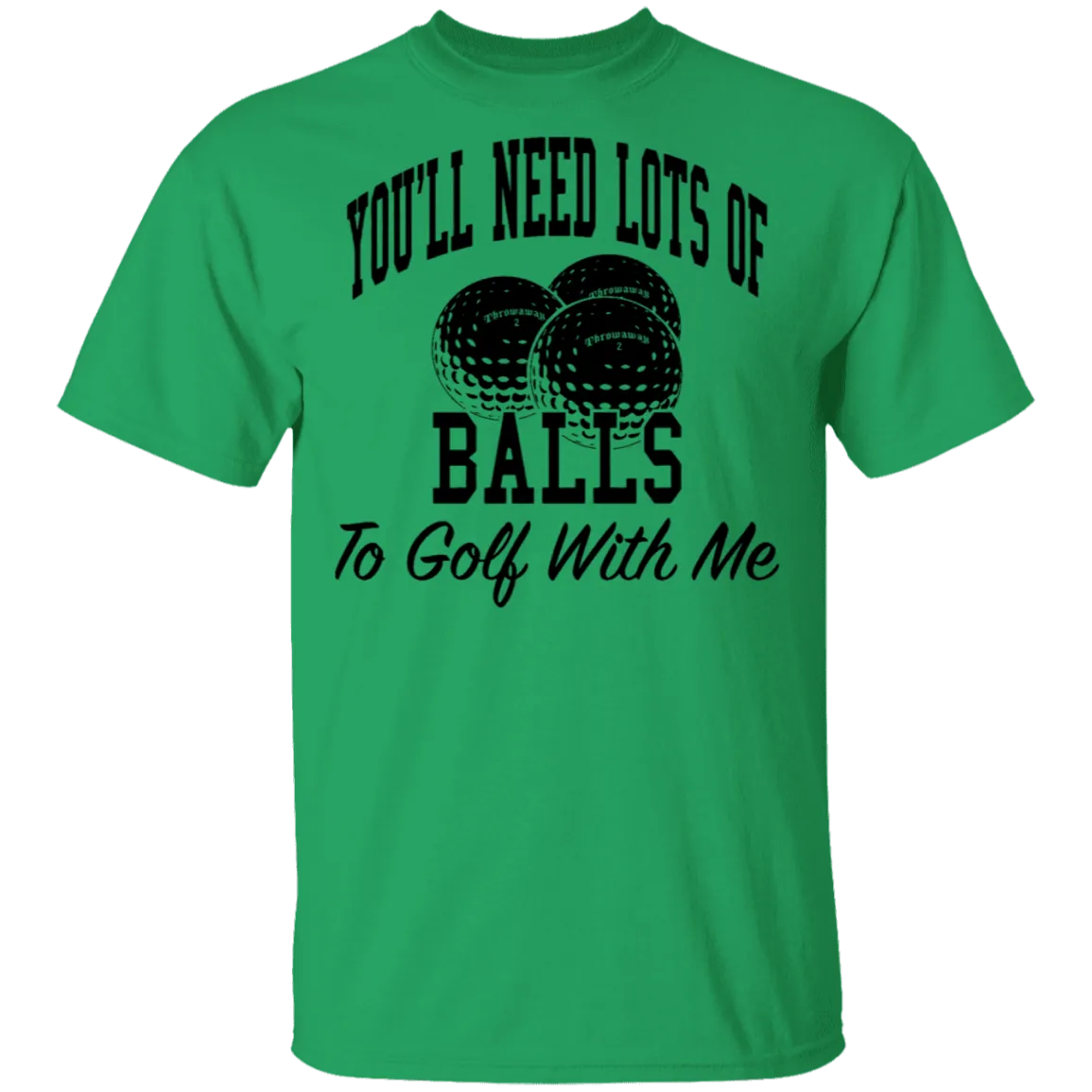 You'll Need Lots Of Balls To Golf With Me T-Shirt