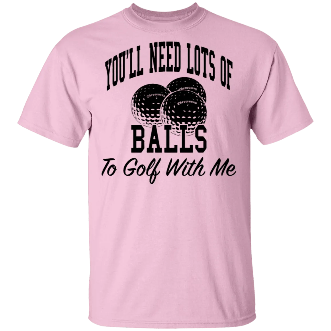 You'll Need Lots Of Balls To Golf With Me T-Shirt