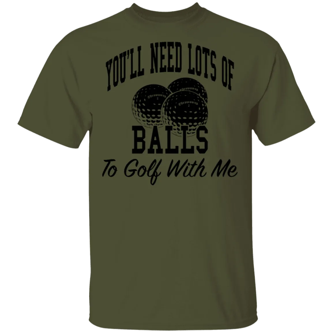 You'll Need Lots Of Balls To Golf With Me T-Shirt