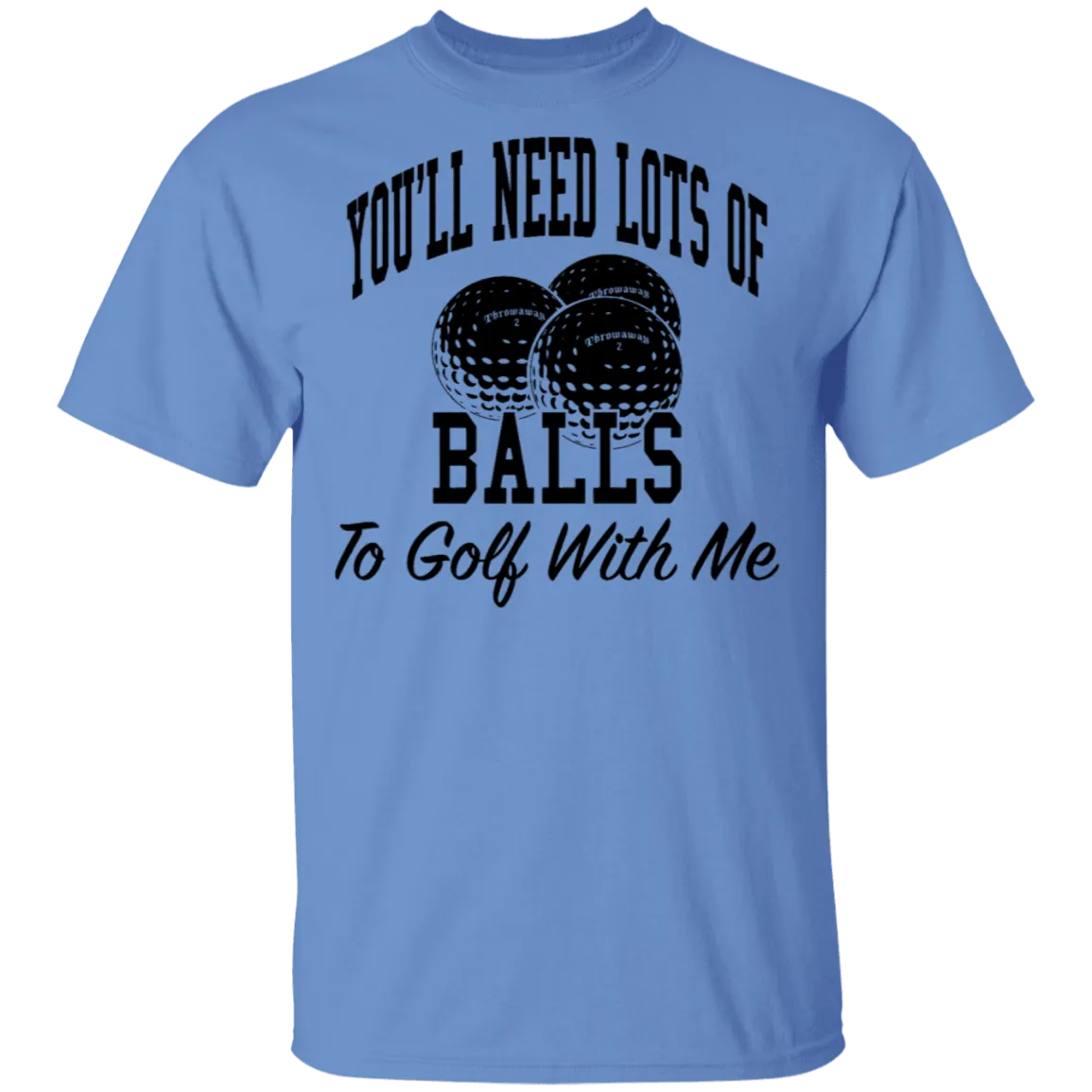 You'll Need Lots Of Balls To Golf With Me T-Shirt