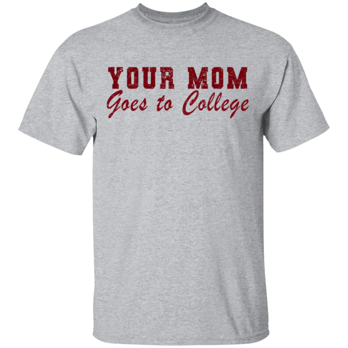 Your Mom Goes To College T-Shirt