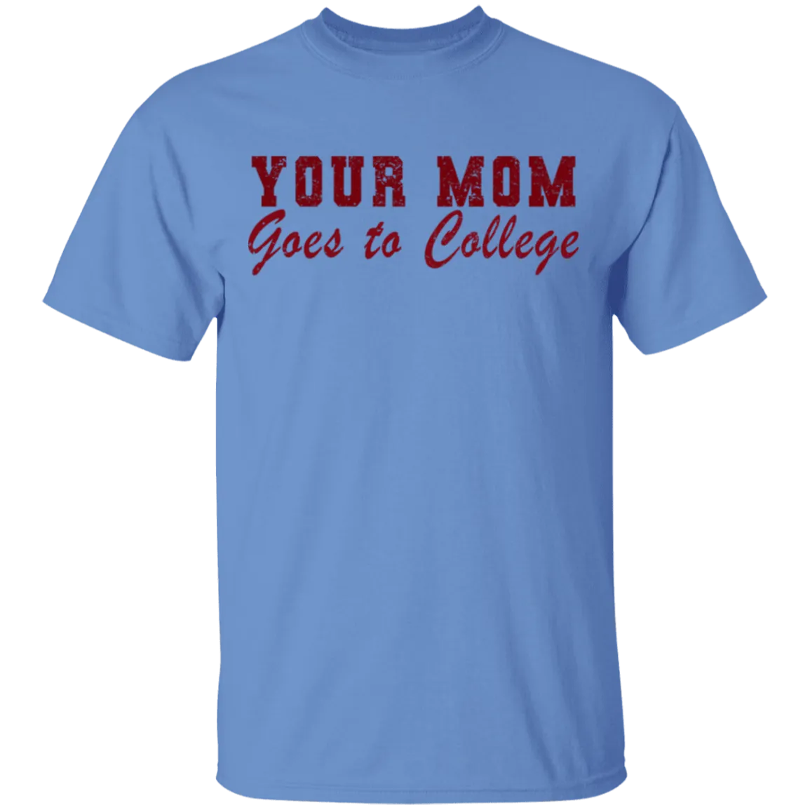 Your Mom Goes To College T-Shirt