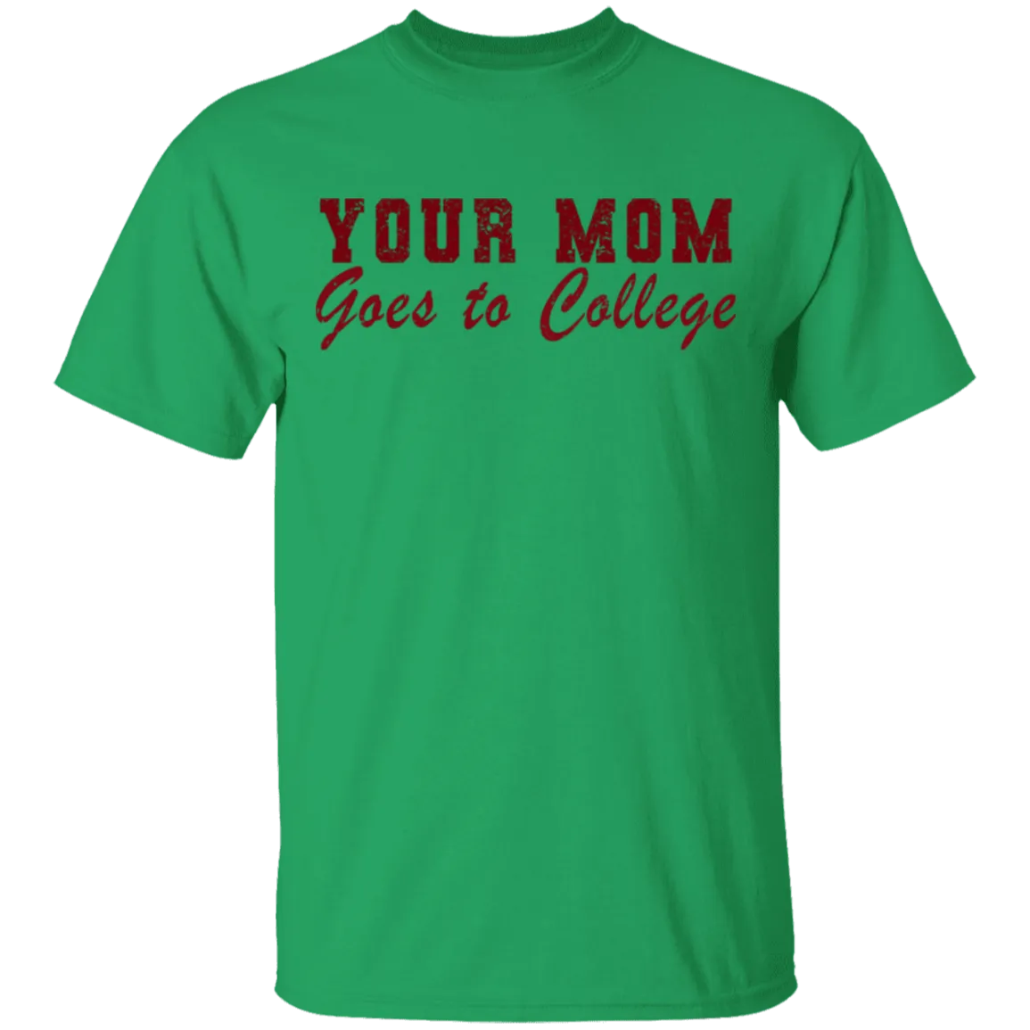 Your Mom Goes To College T-Shirt