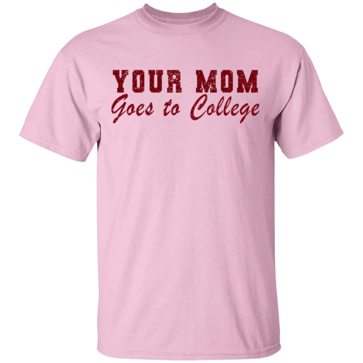 Your Mom Goes To College T-Shirt