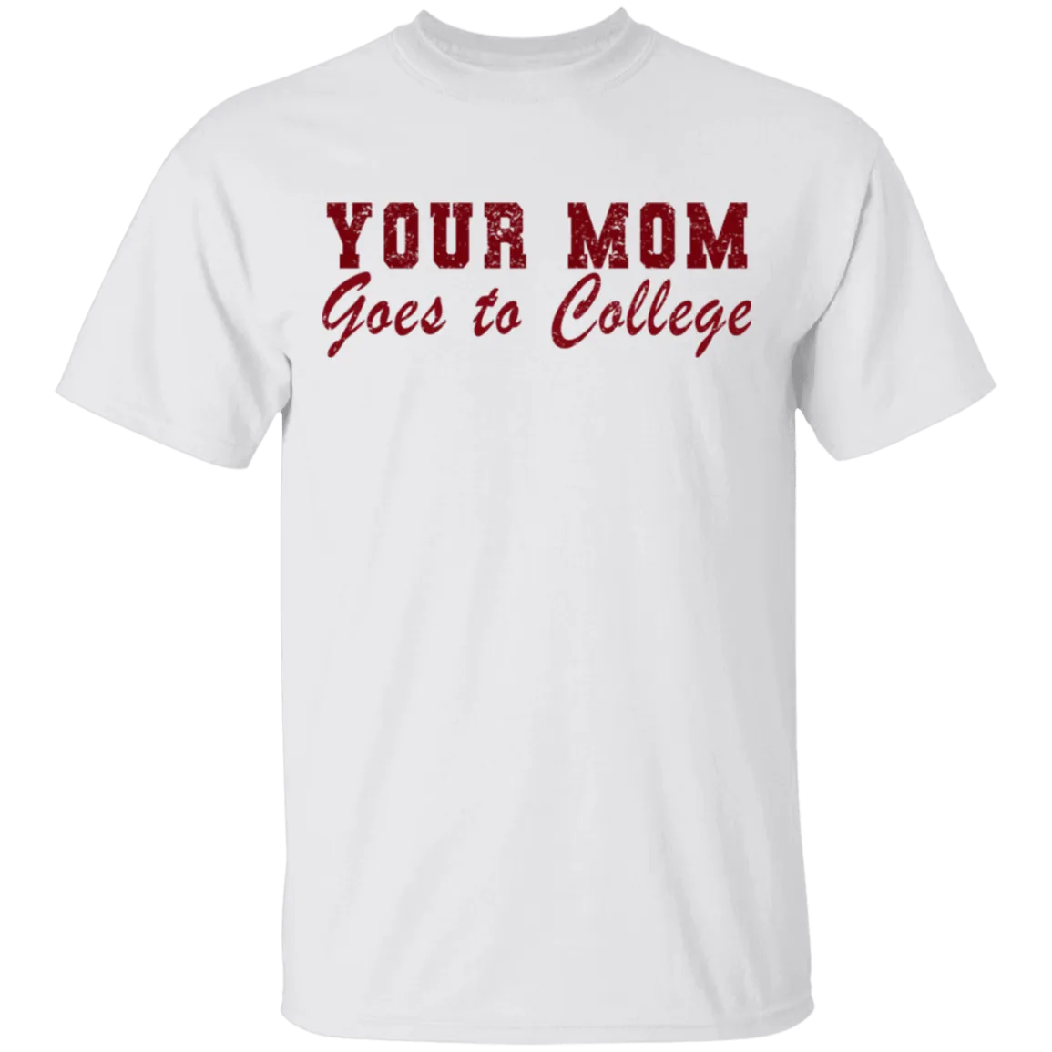 Your Mom Goes To College T-Shirt