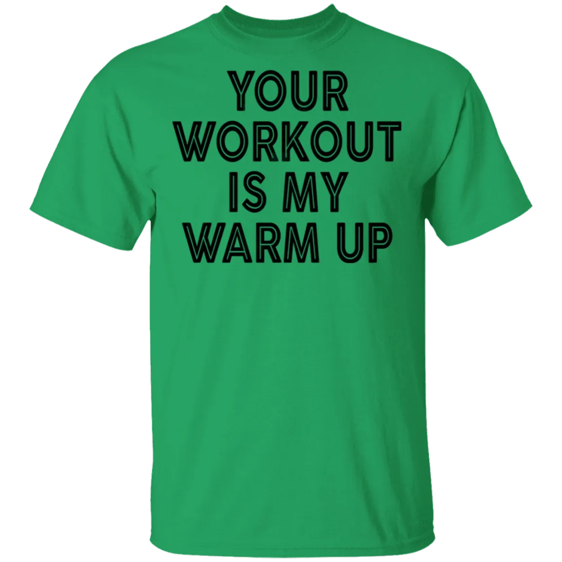 Your Workout Is My Warm Up T-Shirt