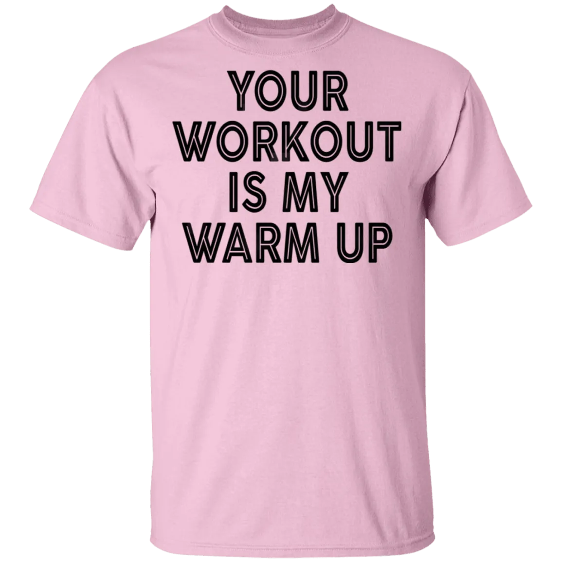 Your Workout Is My Warm Up T-Shirt