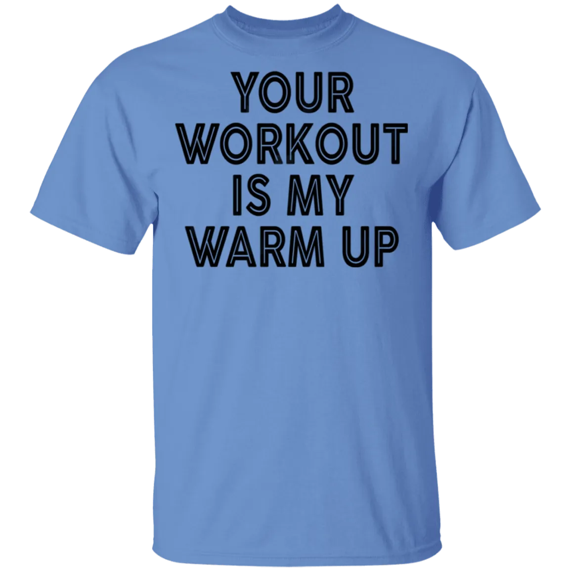 Your Workout Is My Warm Up T-Shirt